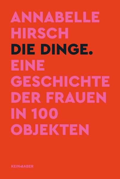 Cover: Die Dinge. Eine Geschichte der Frauen in 100 Objekten