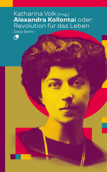 Cover: Alexandra Kollontai oder: Revolution für das Leben