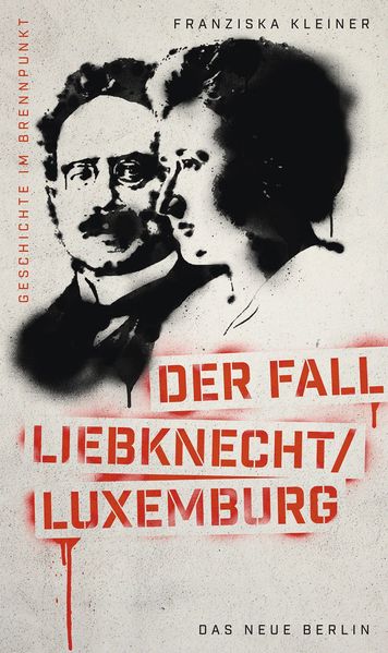 Cover: Geschichte im Brennpunkt - Der Fall Liebknecht/Luxemburg