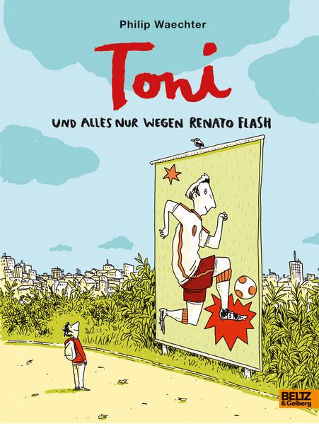Cover: Toni. Und alles nur wegen Renato Flash. Ab 6 Jahre