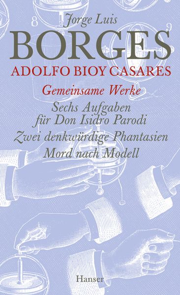 Cover: Sechs Aufgaben für Don Isidro Parodi / Zwei denkwürdige Phantasien / Mord nach Modell