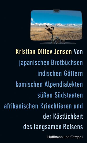 Cover: Von japanischen Brotbüchsen, indischen Göttern, komischen Alpendialekten, süßen Südstaaten, afrikanischen Kriechtieren und der Köstlichkeit des langsamen Reisens