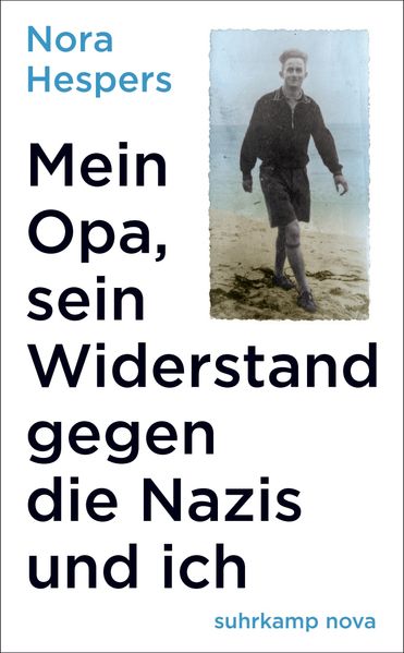 Cover: Mein Opa, sein Widerstand gegen die Nazis und ich