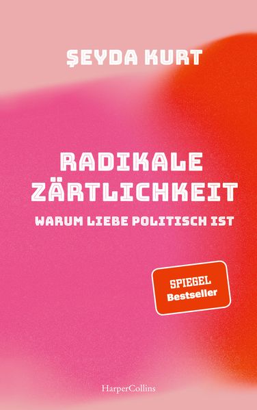 Cover: Radikale Zärtlichkeit. Warum Liebe politisch ist