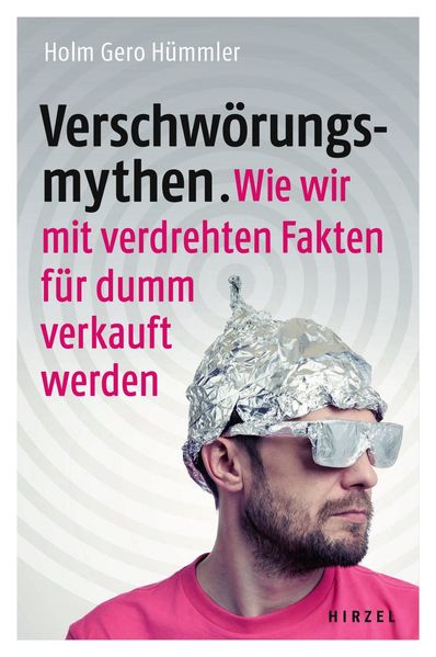 Cover: Verschwörungsmythen. Wie wir mit verdrehten Fakten für dumm verkauft werden.