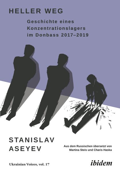 Cover: Heller Weg: Geschichte eines Konzentrationslagers im Donbass 2017-2019