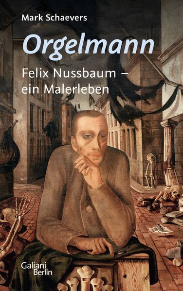 Cover: Orgelmann. Felix Nussbaum - ein Malerleben