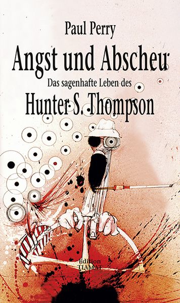 Cover: Angst und Abscheu - Das sagenhafte Leben von Hunter S. Thompson