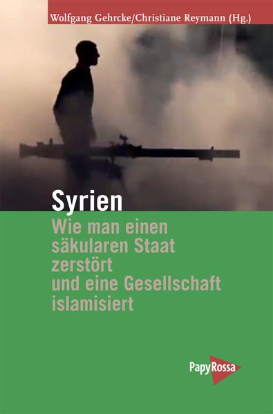 Cover: Syrien – Wie man einen säkularen Staat zerstört und eine Gesellschaft islamisiert