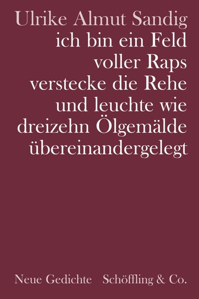 Cover: ich bin ein Feld voller Raps verstecke die Rehe und leuchte wie dreizehn Ölgemälde übereinandergelegt