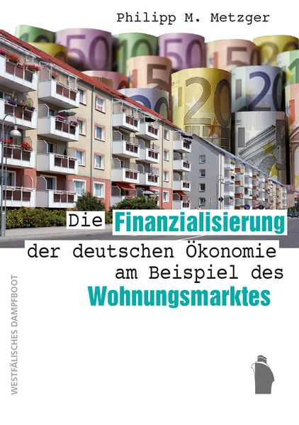 Cover: Die Finanzialisierung der deutschen Ökonomie am Beispiel des Wohnungsmarktes