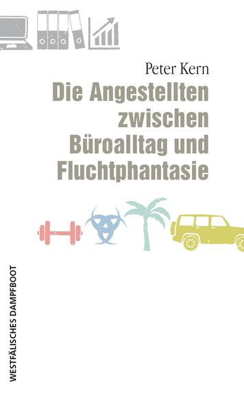 Cover: Die Angestellten zwischen Büroalltag und Fluchtphantasie