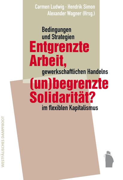 Cover: Entgrenzte Arbeit, (un-)begrenzte Solidarität?