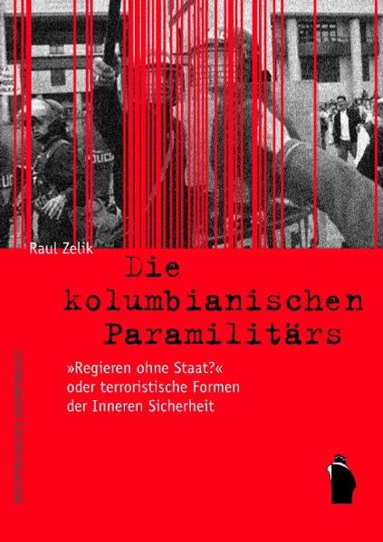 Cover: Die kolumbianischen Paramilitärs - "Regieren ohne Staat?" oder terroristische Formen der Inneren Sicherheit