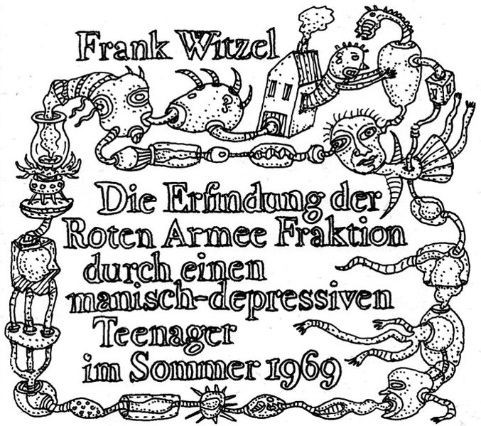 Cover: Die Erfindung der Roten Armee Fraktion durch einen manisch-depressiven Teenager im Sommer 1969