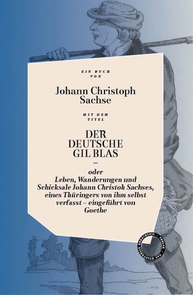 Cover: DER DEUTSCHE GIL BLAS – ODER LEBEN, WANDERUNGEN UND SCHICKSALE JOHANN CHRISTOPH SACHSES, EINES THÜRINGERS VON IHM SELBST VERFASST