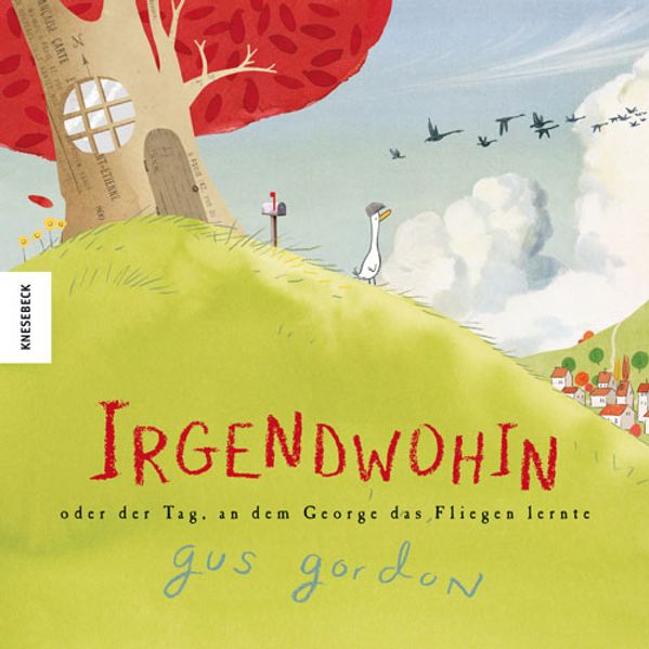 Cover: Irgendwohin oder der Tag, an dem George das Fliegen lernte