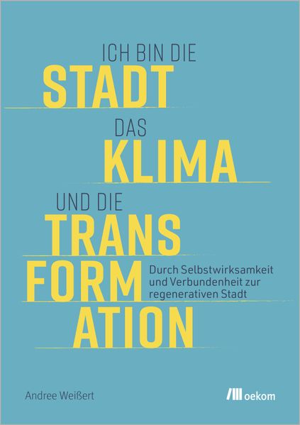 Cover: Ich bin die Stadt, das Klima und die Transformation