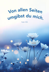 Von allen Seiten umgibst du mich