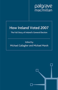 How Ireland Voted 2007: The Full Story of Ireland’s General Election