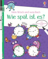 Mein Wisch-und-weg-Buch: Wie spät ist es?