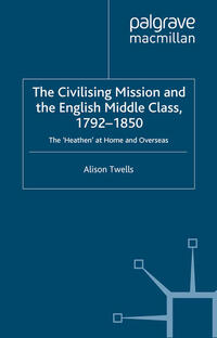 The Civilising Mission and the English Middle Class, 1792-1850