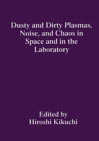 Dusty and Dirty Plasmas, Noise, and Chaos in Space and in the Laboratory