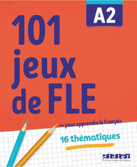 101 Jeux de FLE - … pour apprendre le français - A2