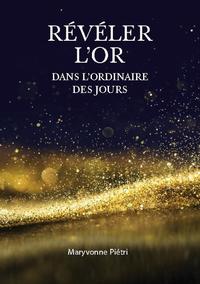 Révéler l'Or dans l'Ordinaire des jours
