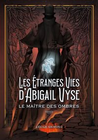 Les Étranges Vies d'Abigail Vyse : Le Maître des Ombres