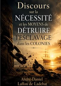 Discours sur la nécessité et les moyens de détruire l'esclavage dans les colonies