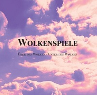 Wolkenspiele. Über den Wolken - Unter den Wolken