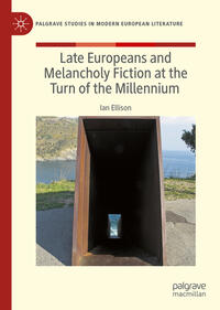 Late Europeans and Melancholy Fiction at the Turn of the Millennium