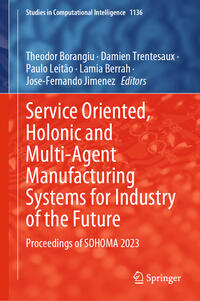 Service Oriented, Holonic and Multi-Agent Manufacturing Systems for Industry of the Future