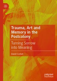 Trauma, Art and Memory in the Postcolony