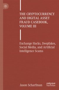 The Cryptocurrency and Digital Asset Fraud Casebook, Volume III