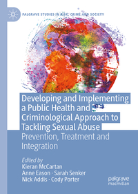 Developing and Implementing a Public Health and Criminological Approach to Tackling Sexual Abuse