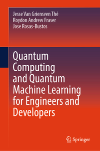 Quantum Computing and Quantum Machine Learning for Engineers and Developers