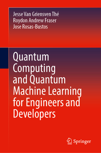 Quantum Computing and Quantum Machine Learning for Engineers and Developers