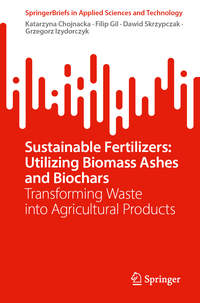 Sustainable Fertilizers: Utilizing Biomass Ashes and Biochars