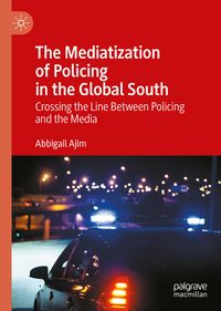 The Mediatization of Policing in the Global South