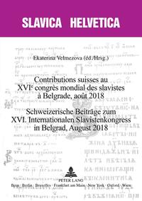 Contributions suisses au XVIe congrès mondial des slavistes à Belgrade, août 2018 Schweizerische Beiträge zum XVI. Internationalen Slavistenkongress in Belgrad, August 2018