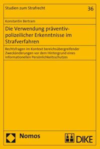 Die Verwendung präventiv-polizeilicher Erkenntnisse im Strafverfahren. Rechtsfragen im Kontext bereichsübergreifender Zweckänderungen vor dem Hintergrund eines informationellen Persönlichkeitsschutzes