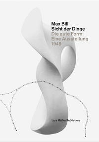 Max Bill. Sicht der Dinge