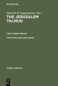 The Jerusalem Talmud. First Order: Zeraim / Tractates Peah and Demay
