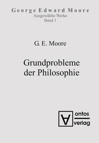 George Edward Moore: Ausgewählte Schriften / Grundprobleme der Philosophie