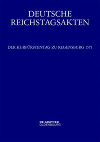 Deutsche Reichstagsakten. Reichsversammlungen 1556-1662 / Der Kurfürstentag zu Regensburg 1575