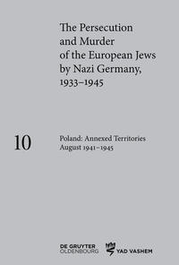 The Persecution and Murder of the European Jews by Nazi Germany, 1933–1945 / Poland: Annexed Territories August 1941–1945