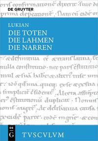 Lukian: Sämtliche Werke / Die Toten / Die Lahmen / Die Narren