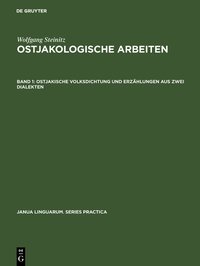 Wolfgang Steinitz: Ostjakologische Arbeiten / Ostjakische Volksdichtung und Erzählungen aus zwei Dialekten